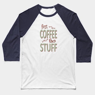 First coffee then stuff (color) Baseball T-Shirt